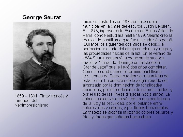 George Seurat 1859 – 1891. Pintor francés y fundador del Neoimpresionismo Inició sus estudios