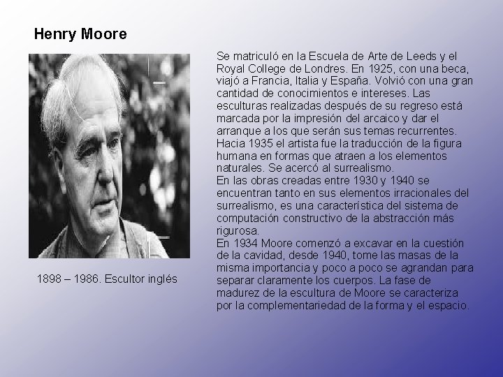 Henry Moore 1898 – 1986. Escultor inglés Se matriculó en la Escuela de Arte