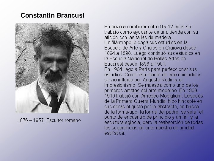 Constantin Brancusi 1876 – 1957. Escultor romano Empezó a combinar entre 9 y 12