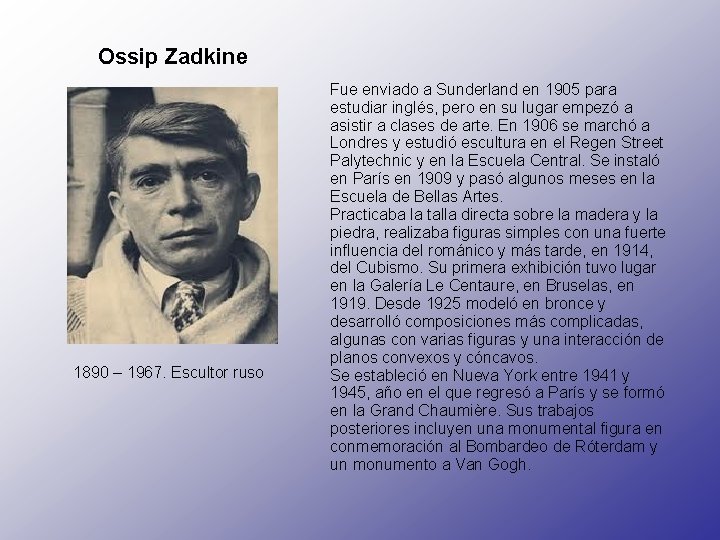 Ossip Zadkine 1890 – 1967. Escultor ruso Fue enviado a Sunderland en 1905 para