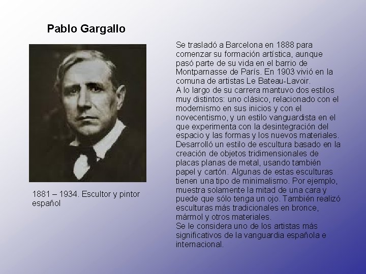 Pablo Gargallo 1881 – 1934. Escultor y pintor español Se trasladó a Barcelona en