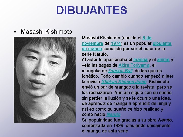 DIBUJANTES • Masashi Kishimoto (nacido el 8 de noviembre de 1974) es un popular