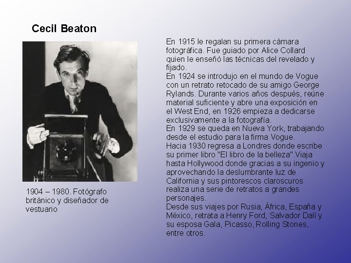 Cecil Beaton 1904 – 1980. Fotógrafo británico y diseñador de vestuario En 1915 le