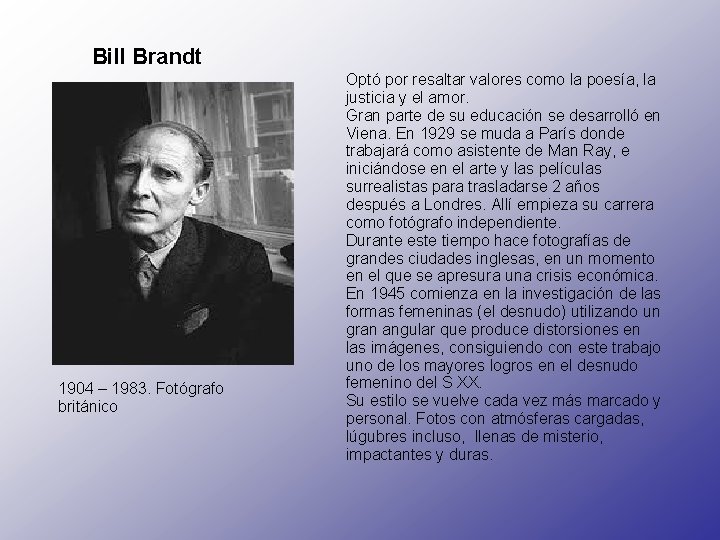 Bill Brandt 1904 – 1983. Fotógrafo británico Optó por resaltar valores como la poesía,