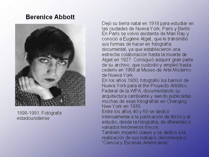 Berenice Abbott 1898 -1991. Fotógrafa estadounidense Dejó su tierra natal en 1918 para estudiar