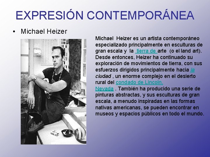 EXPRESIÓN CONTEMPORÁNEA • Michael Heizer es un artista contemporáneo especializado principalmente en esculturas de