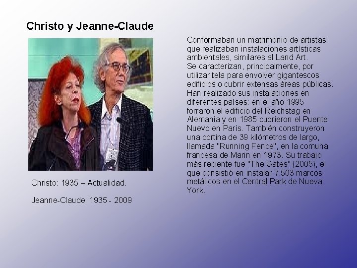 Christo y Jeanne-Claude Christo: 1935 – Actualidad. Jeanne-Claude: 1935 - 2009 Conformaban un matrimonio