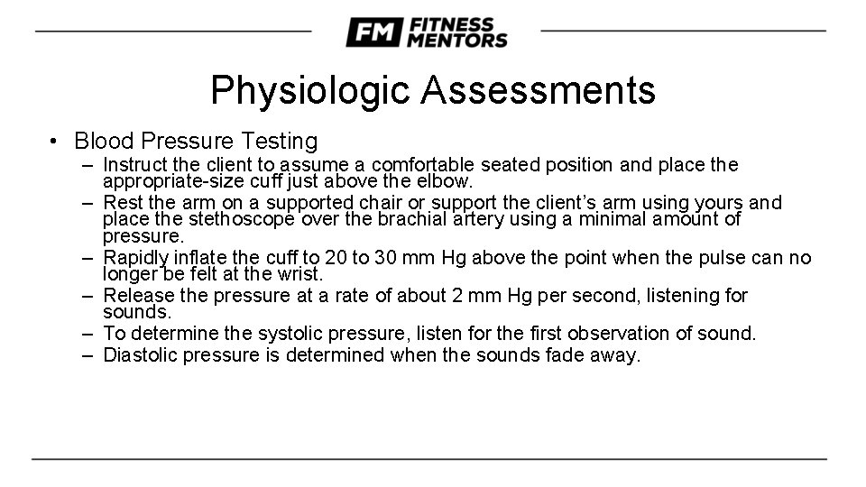 Physiologic Assessments • Blood Pressure Testing – Instruct the client to assume a comfortable
