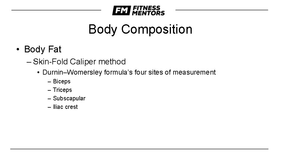 Body Composition • Body Fat – Skin-Fold Caliper method • Durnin–Womersley formula’s four sites