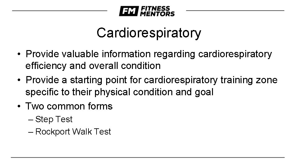 Cardiorespiratory • Provide valuable information regarding cardiorespiratory efficiency and overall condition • Provide a