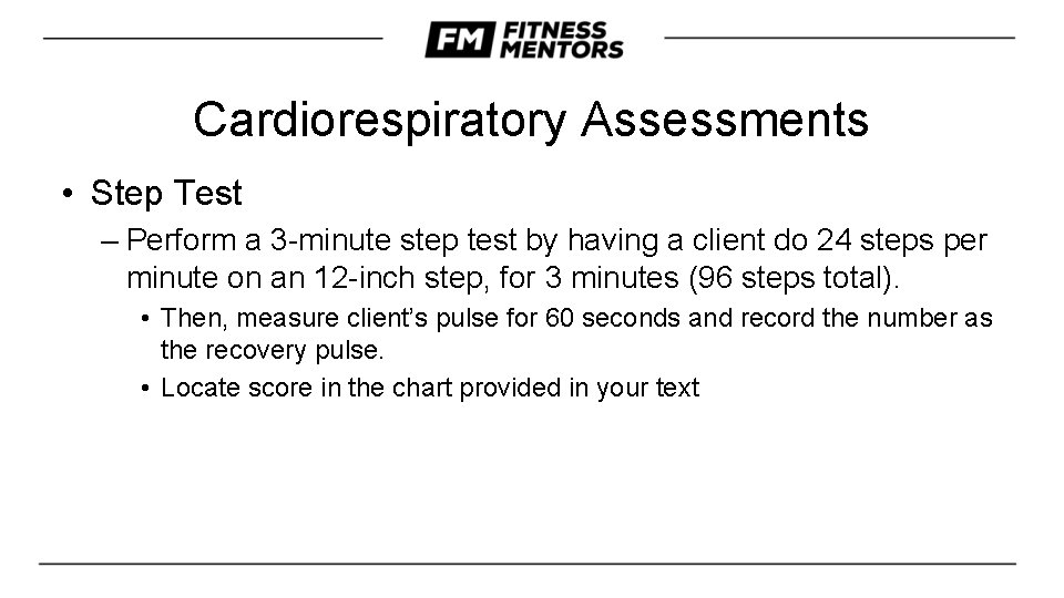 Cardiorespiratory Assessments • Step Test – Perform a 3 -minute step test by having