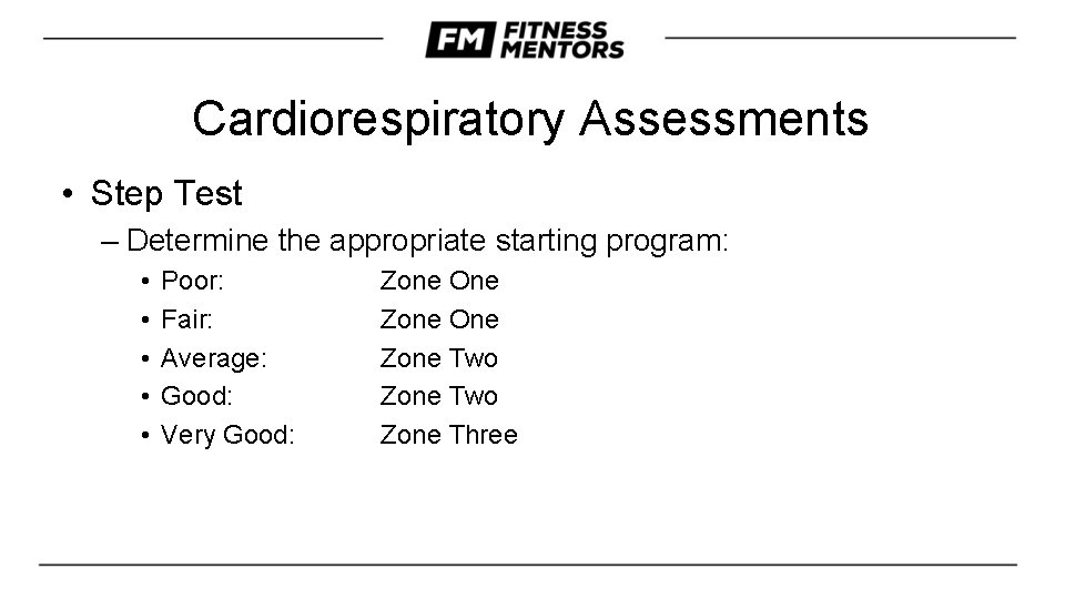 Cardiorespiratory Assessments • Step Test – Determine the appropriate starting program: • • •