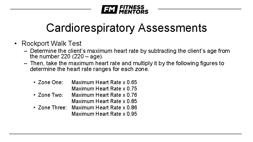 Cardiorespiratory Assessments • Rockport Walk Test – Determine the client’s maximum heart rate by
