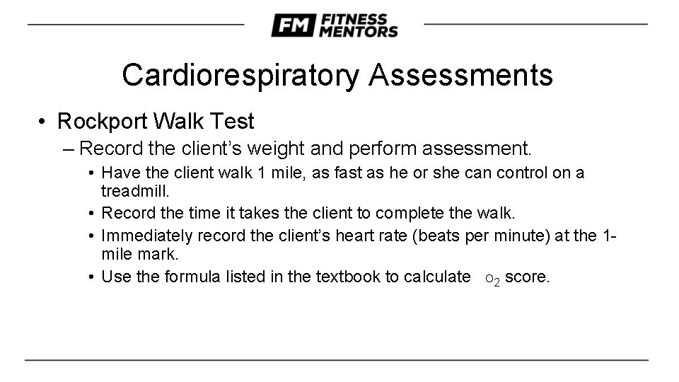 Cardiorespiratory Assessments • Rockport Walk Test – Record the client’s weight and perform assessment.