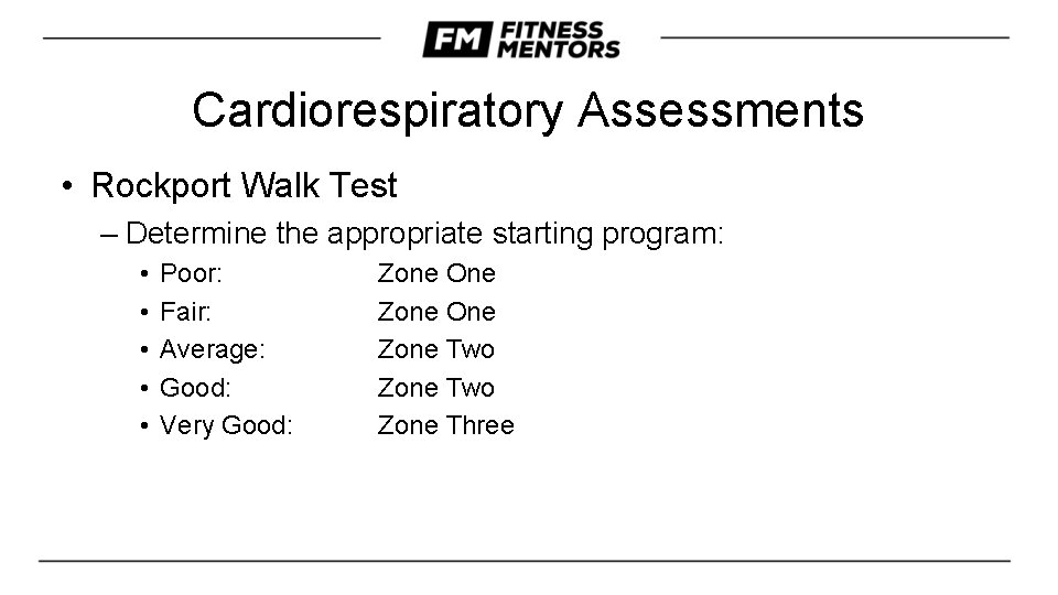 Cardiorespiratory Assessments • Rockport Walk Test – Determine the appropriate starting program: • •