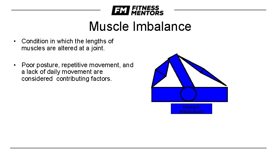 Muscle Imbalance • Condition in which the lengths of muscles are altered at a