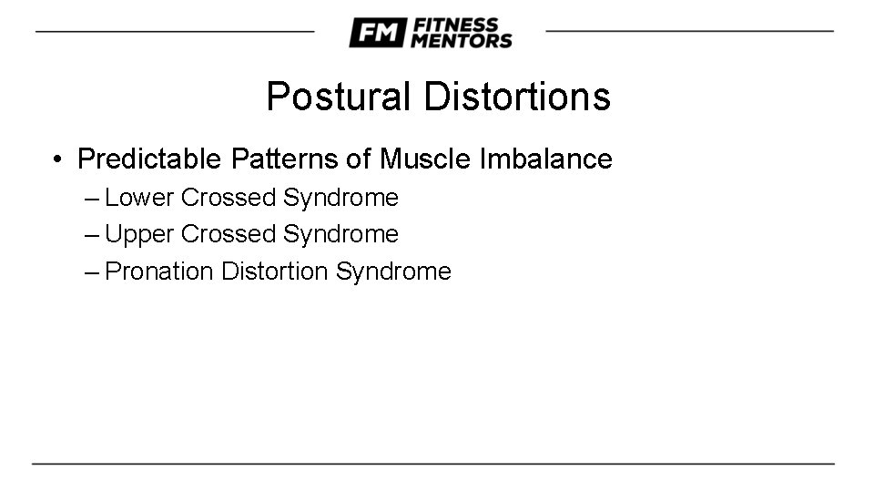Postural Distortions • Predictable Patterns of Muscle Imbalance – Lower Crossed Syndrome – Upper