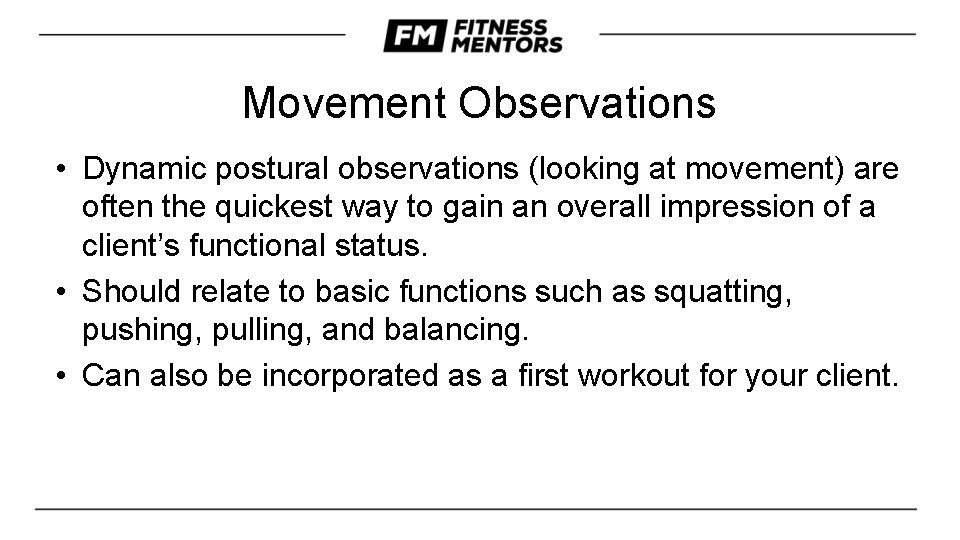 Movement Observations • Dynamic postural observations (looking at movement) are often the quickest way