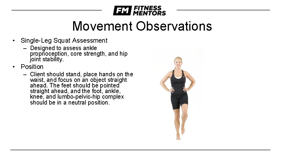 Movement Observations • Single-Leg Squat Assessment – Designed to assess ankle proprioception, core strength,