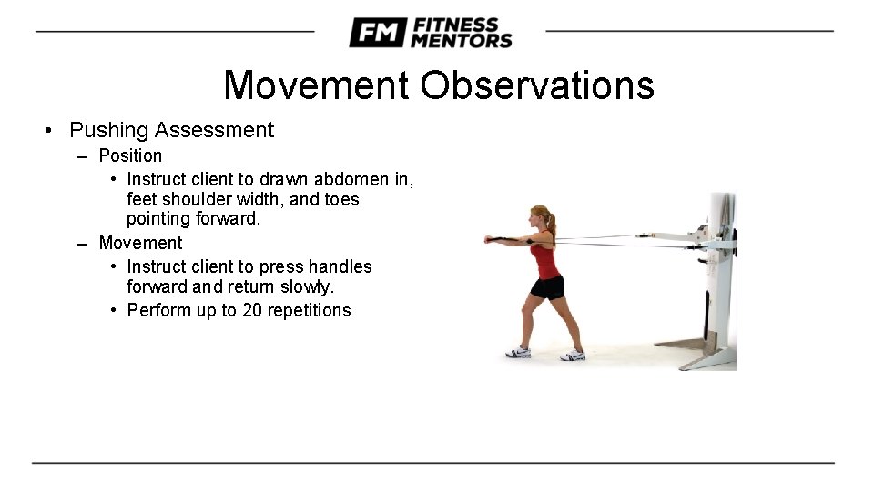 Movement Observations • Pushing Assessment – Position • Instruct client to drawn abdomen in,