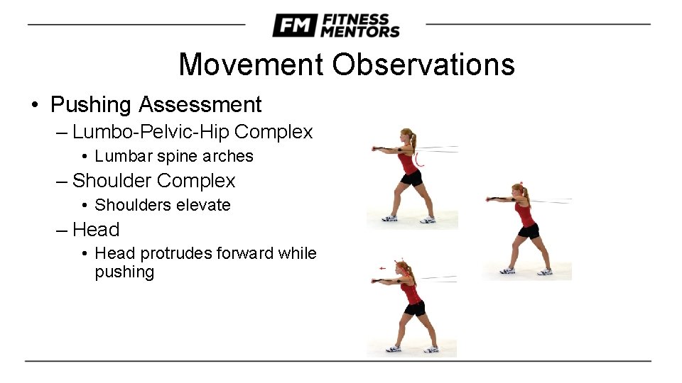 Movement Observations • Pushing Assessment – Lumbo-Pelvic-Hip Complex • Lumbar spine arches – Shoulder