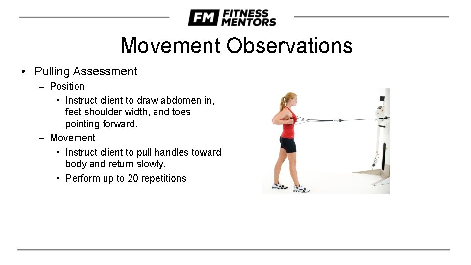 Movement Observations • Pulling Assessment – Position • Instruct client to draw abdomen in,