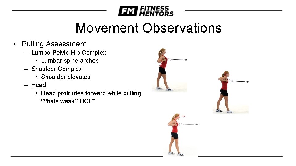 Movement Observations • Pulling Assessment – Lumbo-Pelvic-Hip Complex • Lumbar spine arches – Shoulder