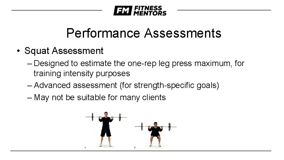 Performance Assessments • Squat Assessment – Designed to estimate the one-rep leg press maximum,