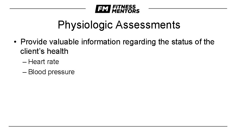 Physiologic Assessments • Provide valuable information regarding the status of the client’s health –