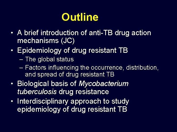 Outline • A brief introduction of anti-TB drug action mechanisms (JC) • Epidemiology of