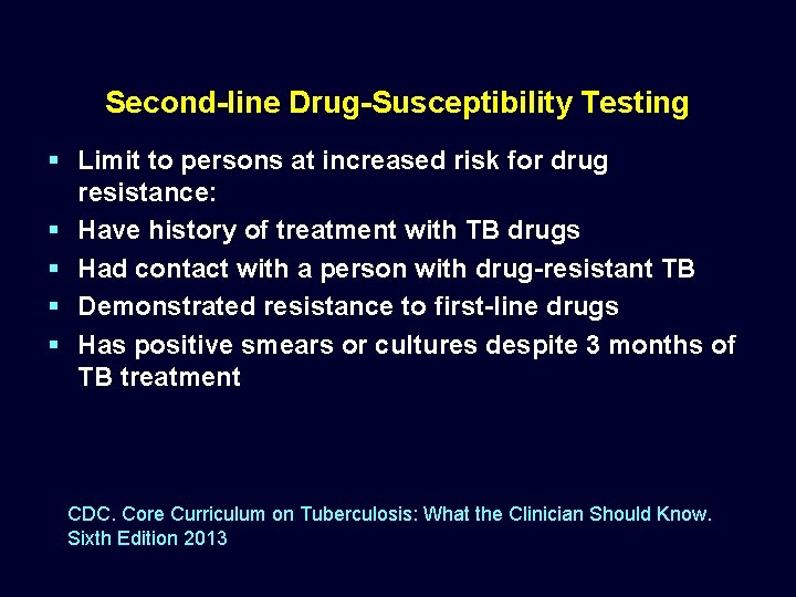 Second-line Drug-Susceptibility Testing § Limit to persons at increased risk for drug resistance: §