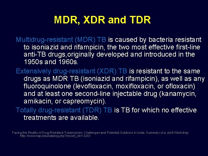 MDR, XDR and TDR Multidrug-resistant (MDR) TB is caused by bacteria resistant to isoniazid