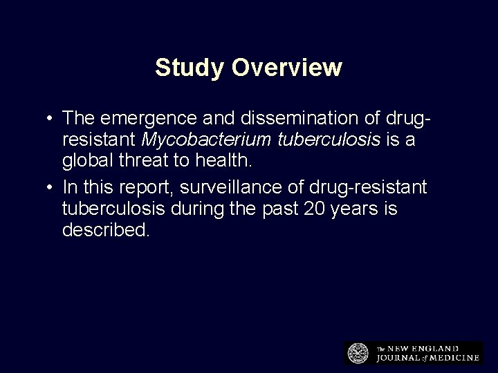 Study Overview • The emergence and dissemination of drugresistant Mycobacterium tuberculosis is a global