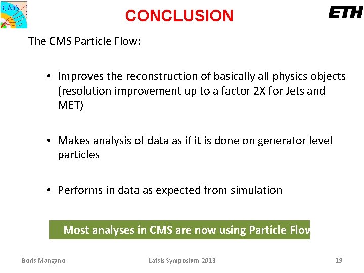 CONCLUSION The CMS Particle Flow: • Improves the reconstruction of basically all physics objects