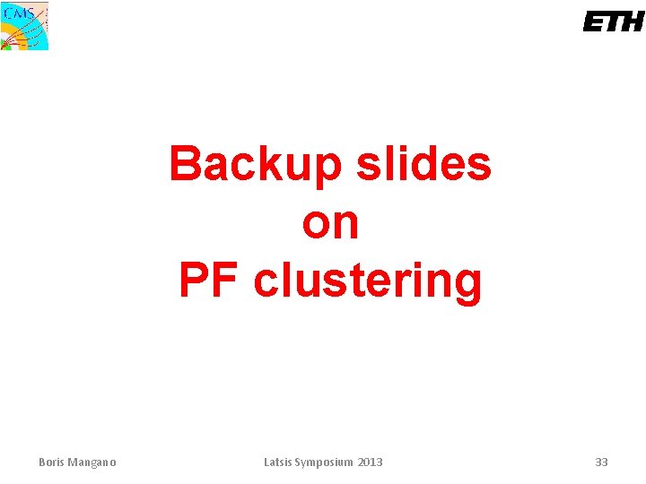 Backup slides on PF clustering Boris Mangano Latsis Symposium 2013 33 
