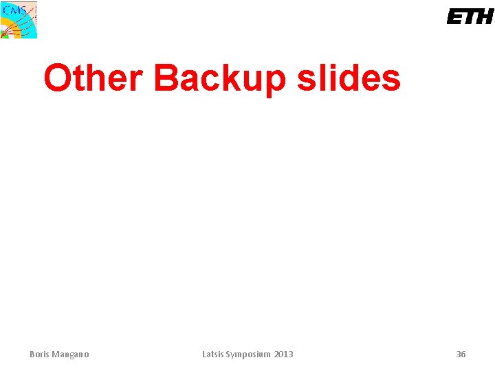 Other Backup slides Boris Mangano Latsis Symposium 2013 36 