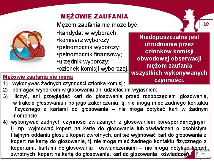 MĘŻOWIE ZAUFANIA 10 Mężem zaufania nie może być: • kandydat w wyborach; Niedopuszczalne jest