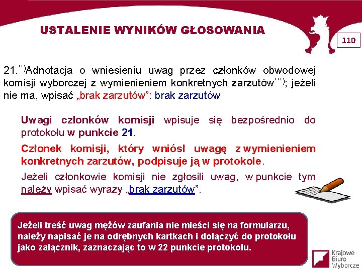 USTALENIE WYNIKÓW GŁOSOWANIA 21. **)Adnotacja o wniesieniu uwag przez członków obwodowej komisji wyborczej z