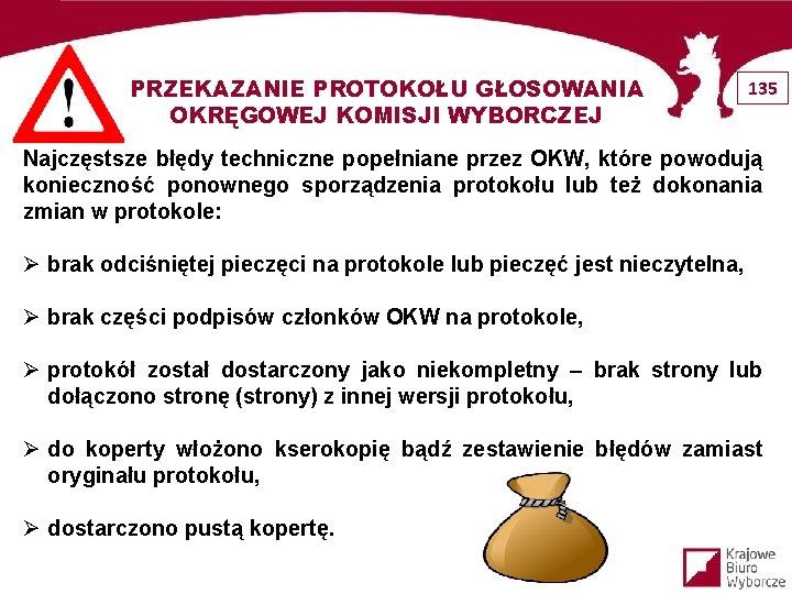 PRZEKAZANIE PROTOKOŁU GŁOSOWANIA OKRĘGOWEJ KOMISJI WYBORCZEJ 135 Najczęstsze błędy techniczne popełniane przez OKW, które