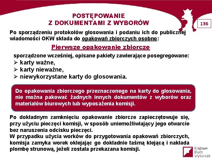 POSTĘPOWANIE Z DOKUMENTAMI Z WYBORÓW Po sporządzeniu protokołów głosowania i podaniu ich do publicznej