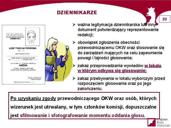 DZIENNIKARZE 20 Ø ważna legitymacja dziennikarska lub inny dokument potwierdzający reprezentowanie redakcji; Ø obowiązek