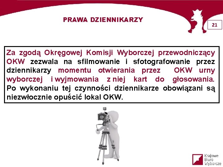 PRAWA DZIENNIKARZY 21 Za zgodą Okręgowej Komisji Wyborczej przewodniczący OKW zezwala na sfilmowanie i