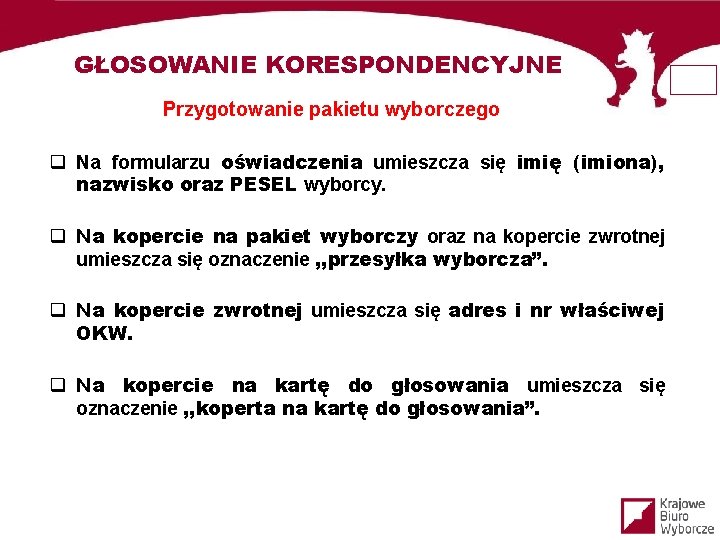 GŁOSOWANIE KORESPONDENCYJNE Przygotowanie pakietu wyborczego q Na formularzu oświadczenia umieszcza się imię (imiona), nazwisko