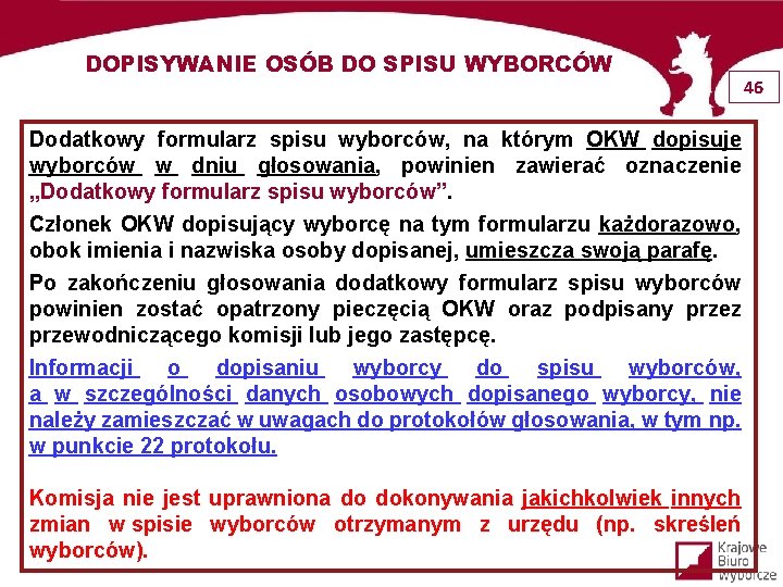 DOPISYWANIE OSÓB DO SPISU WYBORCÓW 46 Dodatkowy formularz spisu wyborców, na którym OKW dopisuje