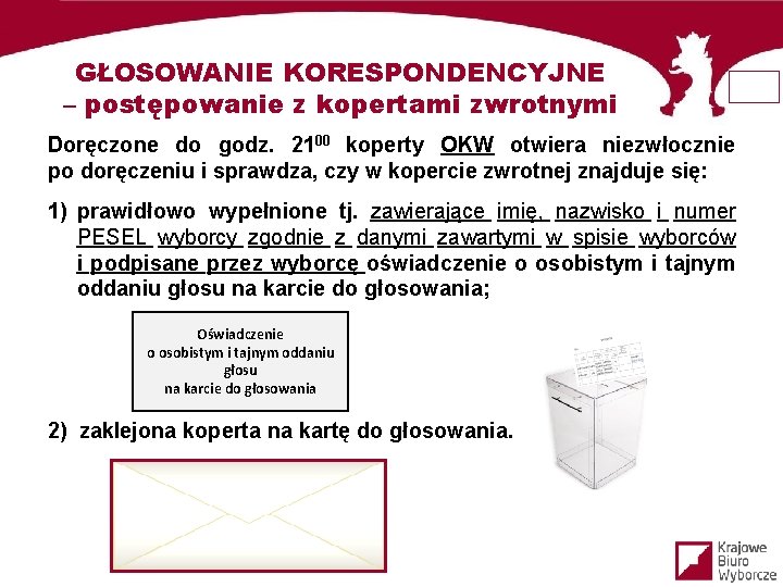 GŁOSOWANIE KORESPONDENCYJNE – postępowanie z kopertami zwrotnymi Doręczone do godz. 2100 koperty OKW otwiera