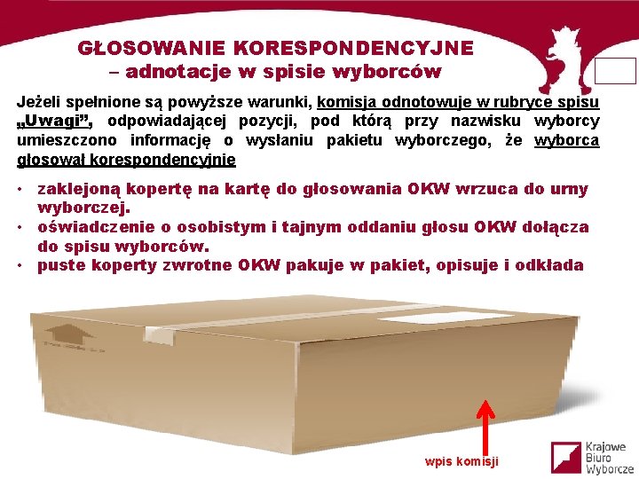 GŁOSOWANIE KORESPONDENCYJNE – adnotacje w spisie wyborców Jeżeli spełnione są powyższe warunki, komisja odnotowuje