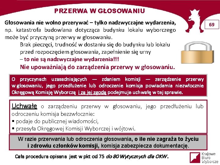 PRZERWA W GŁOSOWANIU Głosowania nie wolno przerywać – tylko nadzwyczajne wydarzenia, np. katastrofa budowlana