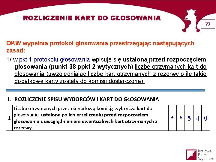 ROZLICZENIE KART DO GŁOSOWANIA 77 OKW wypełnia protokół głosowania przestrzegając następujących zasad: 1/ w