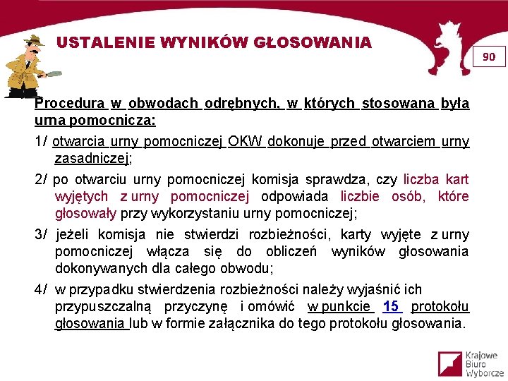 USTALENIE WYNIKÓW GŁOSOWANIA Procedura w obwodach odrębnych, w których stosowana była urna pomocnicza: 1/