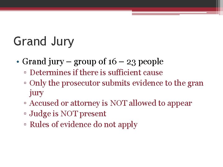 Grand Jury • Grand jury – group of 16 – 23 people ▫ Determines